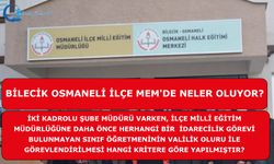 Bilecik Osmaneli İlçe MEM'de neler oluyor?