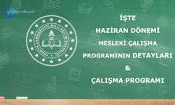 İşte Haziran Dönemi Mesleki Çalışma Programının Detayları ve Çalışma Programı