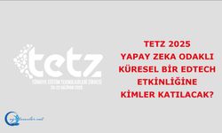 TETZ 2025, Yapay Zeka odaklı küresel bir EdTech etkinliğine kimler katılacak?