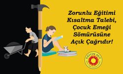 Zorunlu Eğitimi Kısaltma Talebi, Çocuk Emeği Sömürüsüne Açık Çağrıdır!