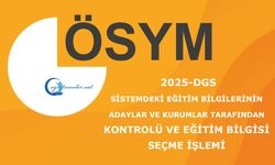 2025-DGS Sistemdeki Eğitim Bilgilerinin Adaylar ve Kurumlar Tarafından Kontrolü ve Eğitim Bilgisi Seçme İşlemi