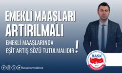 Tüm Emekli Maaşları Artırılmalı, Emekli Maaşlarında Eşit Artış Sözü Tutulmalıdır