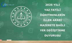 2025 yılı yaz tatili öğretmenlerin iller arası mazerete bağlı yer değiştirme işlemlerine ilişkin duyuru yayımlandı