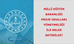 Millî Eğitim Bakanlığı Proje Okulları Yönetmeliği ile neler getirildi?