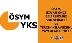 ÖSYM Bir An Önce Belirsizliğe Son Vermeli ve Tercih Kılavuzunu Yayımlamalıdır!