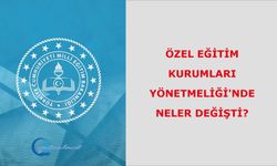 Özel Eğitim Kurumları Yönetmeliği'nde Neler Değişti?