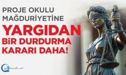 Proje Okulu Mağduriyetine Yargıdan Bir Durdurma Kararı Daha!