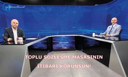 Toplu Sözleşme Masasının İtibarı Korunsun!