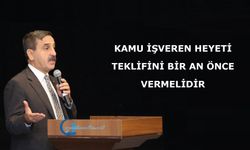 Kamu İşveren Heyeti Teklifini Bir An Önce Vermelidir