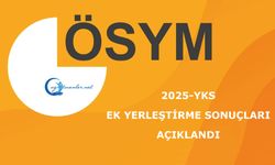 2025-YKS: Ek Yerleştirme Sonuçları Açıklandı