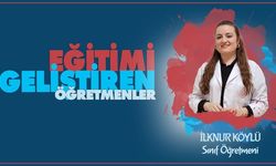 Eğitimi Geliştiren Öğretmenler serisinde İlknur KÖYLÜ