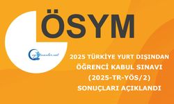 2025 Türkiye Yurt Dışından Öğrenci Kabul Sınavı (2025-TR-YÖS/2) Sonuçları Açıklandı