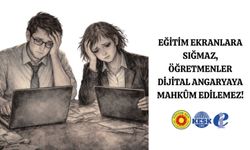 Eğitim Ekranlara Sığmaz, Öğretmenler Dijital Angaryaya Mahkûm Edilemez!
