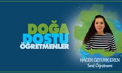 Doğa Dostu Öğretmenler serisinde Hacer ÖZTÜRK EREN