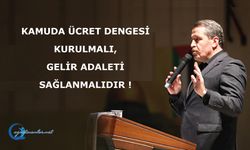 Kamuda Ücret Dengesi Kurulmalı, Gelir Adaleti Sağlanmalıdır !