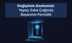 Değişimin Anatomisi: Yapay Zeka Çağında Başarının Formülü