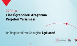 2204-A Lise Öğrencileri Araştırma Projeleri Yarışması Ön Değerlendirme Sonuçları Açıklandı