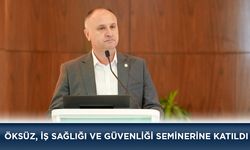 Öksüz, İş Sağlığı ve Güvenliği Seminerine Katıldı