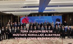 Türk Ulaşım-Sen’de Mustafa Nurullah Albayrak Tekrar Genel Başkan Oldu
