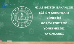 Millî Eğitim Bakanlığı Eğitim Kurumları Yönetici Görevlendirme Yönetmeliği yayımlandı