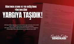 Öğretmen Atama Ve Yer Değiştirme Yönetmeliğini Yargıya Taşıdık!