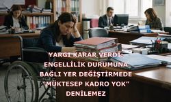 TEÇ-SEN: Engellilik Durumuna Bağlı Yer Değiştirmede “Müktesep Kadro Yok” Denilemez.