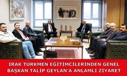 Irak Türkmen Eğitimcilerinden Genel Başkan Talip Geylan’a Anlamlı Ziyaret