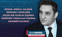 Memur, Emekli, Çalışan Memleket Dahilinde Küçük Bir Azınlık Dışında Kimsenin Yoksulluk Dışında Seçeneği Kalmadı