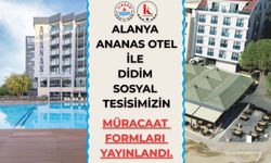 Alanya/Ananas Otel Ve Didim Sosyal Tesisi 2026 Yılı Müracaat Formları Yayınlandı