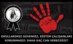 Okullarımız Güvensiz, Eğitim Çalışanları Korunmasız: Daha Kaç Can Vereceğiz?