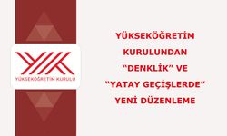 Yükseköğretim Kurulundan “denklik” ve “yatay geçişlerde” yeni düzenleme