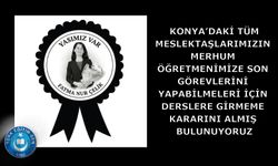 Konya’da meslektaşlarımızın merhum öğretmenimize son görevlerini yapabilmeleri için derslere girmeme kararını aldık