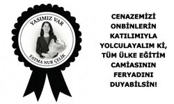 Cenazemizi onbinlerin katılımıyla yolculayalım ki, tüm ülke eğitim camiasının feryadını duyabilsin!