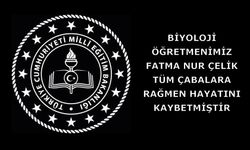 Biyoloji Öğretmenimiz Fatma Nur Çelik, tüm çabalara rağmen hayatını kaybetmiştir