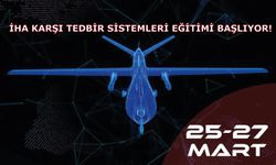 İHA Karşı Tedbir Sistemleri Eğitimi Başlıyor!