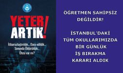 İSTANBUL’daki tüm okullarımızda bir günlük İŞ BIRAKMA kararı aldık