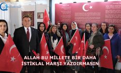 Allah bu millete bir daha İstiklal Marşı yazdırmasın