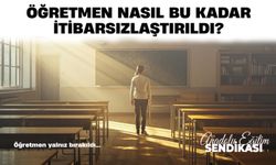 Öğretmen Nasıl Bu Kadar İtibarsızlaştı?