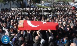 Öğretmenimiz Fatma Nur Çelik’i son yolculuğuna uğurladık