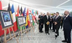 "Aynı amaca hizmet eden bir kardeşler topluluğuyuz"