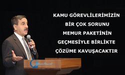 Kamu görevlilerimizin bir çok sorunu Memur Paketinin geçmesiyle birlikte çözüme kavuşacaktır