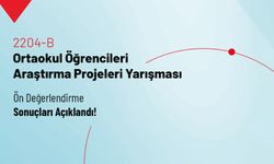 2204-B Ortaokul Öğrencileri Araştırma Projeleri Yarışması Ön Değerlendirme Sonuçları Açıklandı