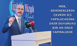 MEB, seminerlerin çevrim içi yapılacağına dair duyuruyu bir an önce yapmalıdır