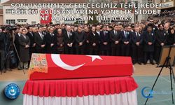 Son uyarımız: Geleceğimiz tehlikede! Eğitim çalışanlarına yönelik şiddet ne zaman son bulacak? Kaç can daha yitireceğiz?