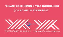 “Lisans eğitiminin 3 yıla indirilmesi çok boyutlu bir mesele”