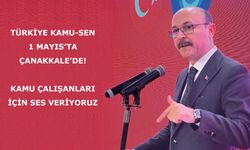 TÜRKİYE KAMU-SEN 1 MAYIS’TA ÇANAKKALE’DE!  Kamu çalışanları için ses veriyoruz