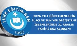 2026 Yılı Öğretmenlerin İl İçi Ve Tüm Yer Değiştirme İşlemlerinde 31 Aralık Tarihi Baz Alınsın!