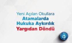 Yeni Açılan Okullara Atamalarda Hukuka Aykırılık Yargıdan Döndü