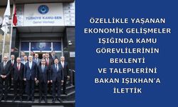 Özellikle yaşanan ekonomik gelişmeler ışığında kamu görevlilerinin beklenti ve taleplerini Bakan Işıkhan’a ilettik