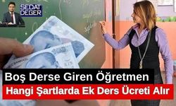 Boş Derse Giren Öğretmen Hangi Şartlarda Ek Ders Ücreti Alır?